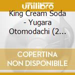 King Cream Soda - Yugara Otomodachi (2 Cd) cd