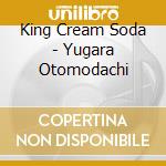 King Cream Soda - Yugara Otomodachi cd