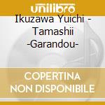 Ikuzawa Yuichi - Tamashii -Garandou- cd