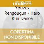 Youvex Rengougun - Haro Kuri Dance cd musicale di Youvex Rengougun
