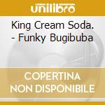 King Cream Soda. - Funky Bugibuba cd
