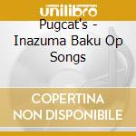 Pugcat's - Inazuma Baku Op Songs cd musicale di Pugcat's