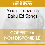 Alom - Inazuma Baku Ed Songs cd musicale di Alom