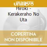 Hiroki - Kerakeraho No Uta cd