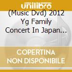 (Music Dvd) 2012 Yg Family Concert In Japan (2 Dvd) cd