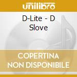 D-Lite - D Slove cd musicale di D