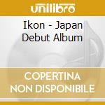 Ikon - Japan Debut Album cd