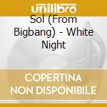 Sol (From Bigbang) - White Night cd