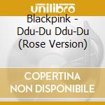 Blackpink - Ddu-Du Ddu-Du (Rose Version) cd musicale di Blackpink