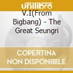 V.I(From Bigbang) - The Great Seungri cd musicale di V.I(From Bigbang)