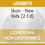 Ikon - New Kids (2 Cd) cd musicale di Ikon