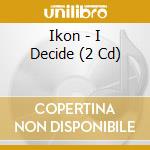 Ikon - I Decide (2 Cd) cd