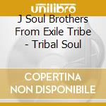 J Soul Brothers From Exile Tribe - Tribal Soul cd