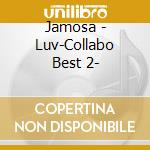 Jamosa - Luv-Collabo Best 2- cd