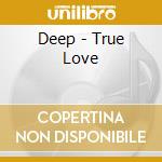 Deep - True Love cd