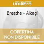 Breathe - Aikagi cd