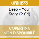 Deep - Your Story (2 Cd) cd
