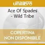 Ace Of Spades - Wild Tribe cd musicale di Ace Of Spades