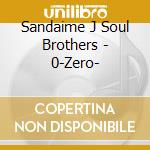 Sandaime J Soul Brothers - 0-Zero- cd