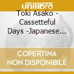 Toki Asako - Cassetteful Days -Japanese Pops Covers- cd musicale di Toki Asako