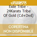 Exile Tribe - 24Karats Tribe Of Gold (Cd+Dvd) cd musicale di Exile Tribe