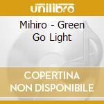 Mihiro - Green Go Light cd