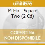 M-Flo - Square Two (2 Cd) cd