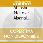 Atsushi - Melrose -Aisanai Yakusoku- cd