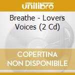 Breathe - Lovers Voices (2 Cd) cd musicale di Breathe