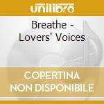 Breathe - Lovers' Voices cd musicale di Breathe