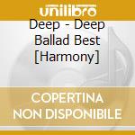 Deep - Deep Ballad Best [Harmony] cd