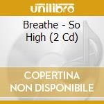Breathe - So High (2 Cd) cd
