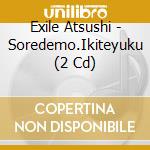 Exile Atsushi - Soredemo.Ikiteyuku (2 Cd) cd