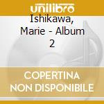 Ishikawa, Marie - Album 2 cd