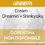 Cream - Dreamin'+Shinkyoku cd