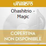 Ohashitrio - Magic cd musicale di Ohashitrio