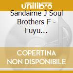 Sandaime J Soul Brothers F - Fuyu Monogatari (2 Cd) cd