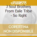 J Soul Brothers From Exile Tribe - So Right cd