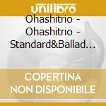 Ohashitrio - Ohashitrio - Standard&Ballad Best - cd