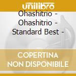 Ohashitrio - Ohashitrio - Standard Best - cd musicale di Ohashitrio