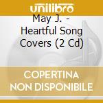 May J. - Heartful Song Covers (2 Cd) cd