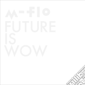 M-Flo - Future Is Wow (2 Cd) cd musicale