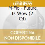 M-Flo - Future Is Wow (2 Cd) cd