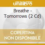Breathe - Tomorrows (2 Cd) cd musicale di Breathe