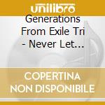 Generations From Exile Tri - Never Let You Go (2 Cd) cd