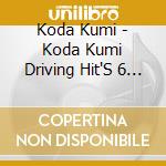 Koda Kumi - Koda Kumi Driving Hit'S 6 (2 Cd) cd musicale di Koda Kumi