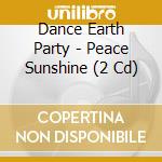 Dance Earth Party - Peace Sunshine (2 Cd) cd