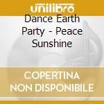 Dance Earth Party - Peace Sunshine cd