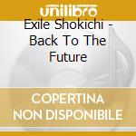 Exile Shokichi - Back To The Future cd musicale di Exile Shokichi