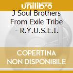 J Soul Brothers From Exile Tribe - R.Y.U.S.E.I. cd
